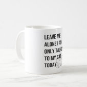 Cat Lover Verließ mir allein, ich spreche nur mit  Kaffeetasse (Vorderseite Links)