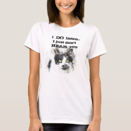 Cat Lovers: Ich höre zu... Ich höre dich einfach n T-Shirt