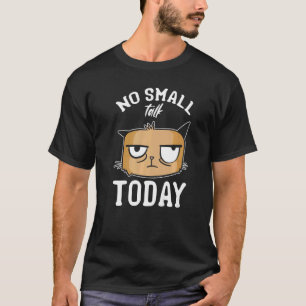 Cat Meme Katze I no Small Talk Heute Katze T-Shirt