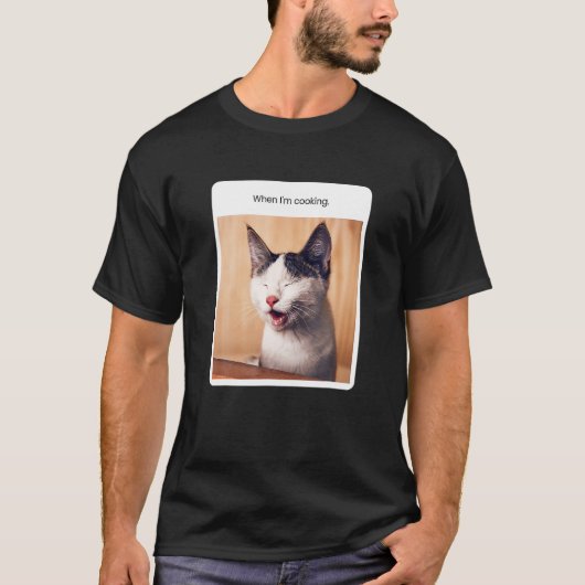 Cat Meme, wenn ich Kochen Restaurant Eigentümer T-Shirt (Vorderseite)