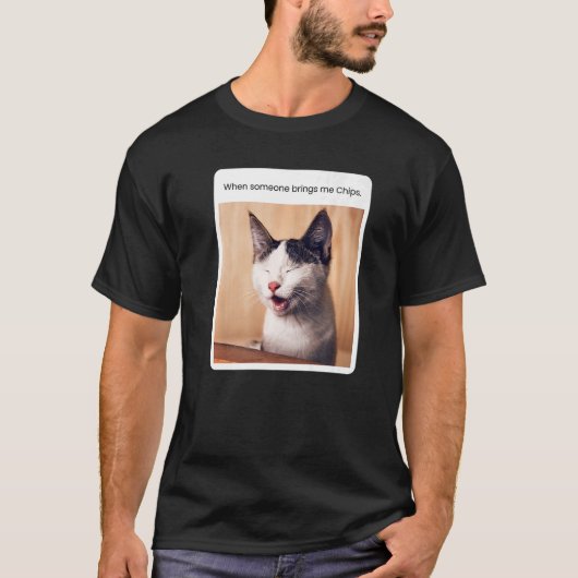 Cat Meme, wenn jemand mir Chips bringt T-Shirt (Vorderseite)
