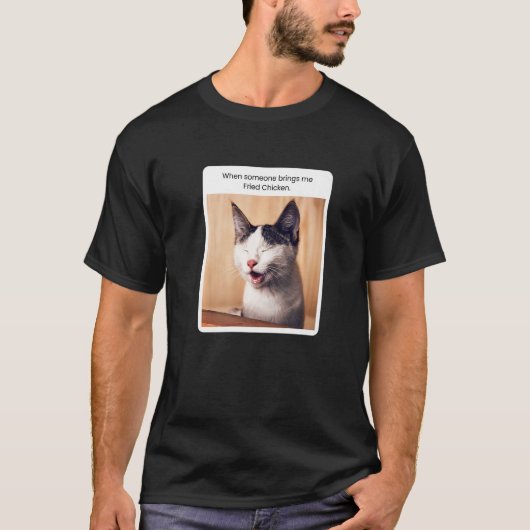 Cat Meme When Someone Brings Me Fried Chicken T-Shirt (Vorderseite)