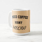 Cat mug I need coffee right meow Kaffeetasse (Vorderseite Links)