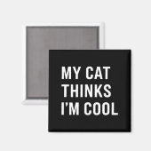 Cat - My Cat Thinks I'm Cool Funny Cat Lover State Magnet (Vorderseite/Rückseite)