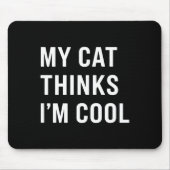 Cat - My Cat Thinks I'm Cool Funny Cat Lover State Mousepad (Vorne)