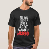 Cat Name Hugo Design Alles was Sie brauchen ist Li T-Shirt (Vorderseite)