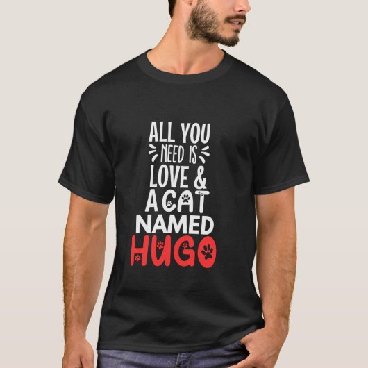 Cat Name Hugo Design Alles was Sie brauchen ist Li T-Shirt (Vorderseite)