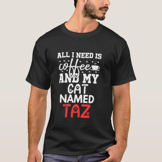 Cat Name Taz Gifts All I Need is Coffee Cat Named T-Shirt (Vorderseite)