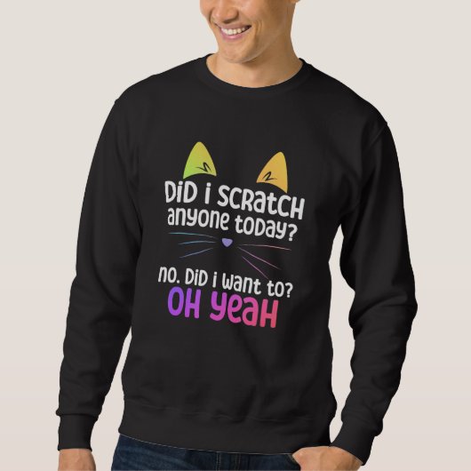 Cat Owner Did i scratch anyone today Sweatshirt (Vorderseite)