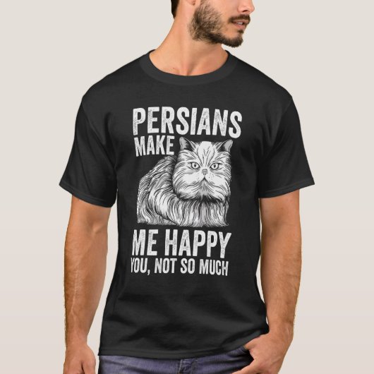 Cat   Persians Make Me Happy You Not So Much T-Shirt (Vorderseite)