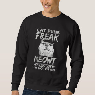 Cat Puns Freak Meowt Funny Pet Besitzer Eltern Kit Sweatshirt