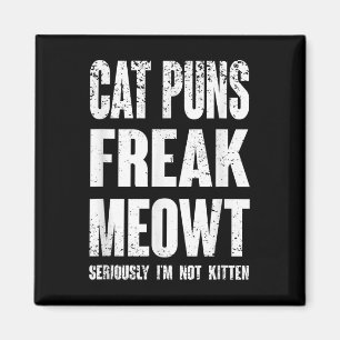 Cat Puns Freak Meowt - Im Ernst nicht im Kitten Sp Magnet