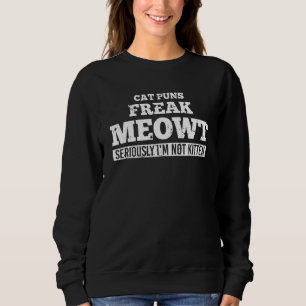 Cat Puns Freak Meowt Zitat Kitten Feline Whisperer Sweatshirt