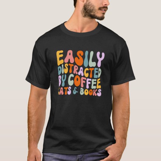 Cat Quotes Easily Distracted By Coffee Cats & Book T-Shirt (Vorderseite)