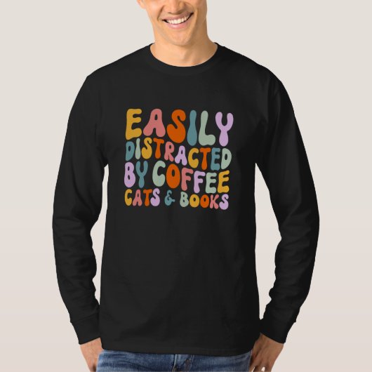 Cat Quotes Easily Distracted By Coffee Cats & Book T-Shirt (Vorderseite)