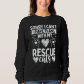 Cat Rescuer Shelter Sorry I have plans with my Res Sweatshirt (Vorderseite)