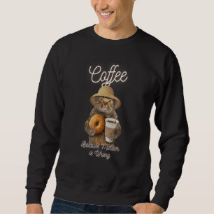 Cat Sarcasm Meme Kaffee, weil Mord ist falsch Sweatshirt