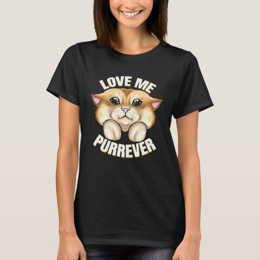 Cat Says Love Me Forever On Purrsday T-Shirt (Vorderseite)