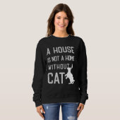 Cat Theme  A house is not a home without cats Sweatshirt (Vorne ganz)