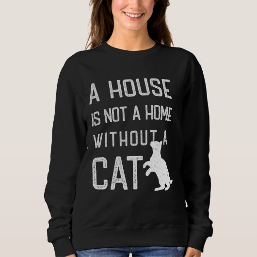Cat Theme A house is not a home without cats Sweatshirt (Vorderseite)