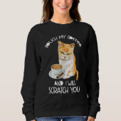 Cat Touch My Coffee And I Will Scratch You Sweatshirt (Vorderseite)