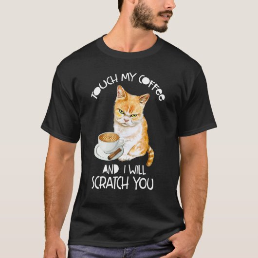Cat Touch My Coffee And I Will Scratch You T-Shirt (Vorderseite)