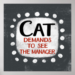 Cat verlangt, dass Manager Poster Wall Art sehen