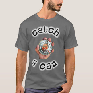 Catch A Can TShirt