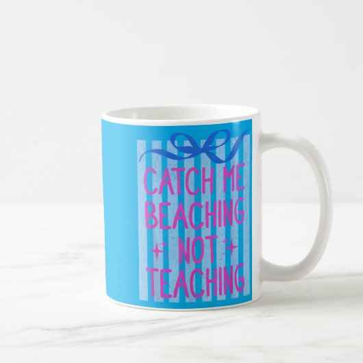 Catch Beaching Nicht Lehren Lehrer Sommer Kaffeetasse (Rechts)