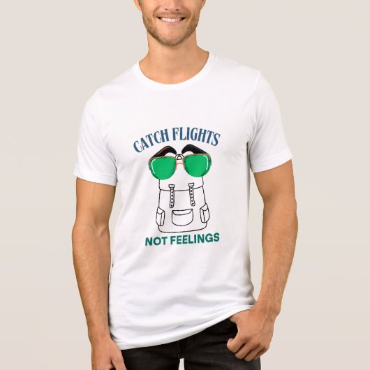 Catch Flights Not Feelings – Funny Travel Quote Tri-Blend Shirt (Vorderseite)