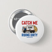 Catch Me Riding Dirty Garbage Abstimmung Trump Tru Button (Vorne & Hinten)