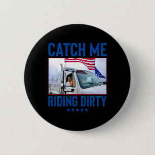Catch Me Riding Dirty Garbage Abstimmung Trump Tru Button