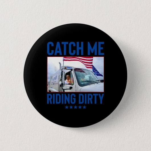 Catch Me Riding Dirty Garbage Abstimmung Trump Tru Button (Vorderseite)