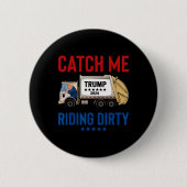 Catch Me Riding Dirty Garbage Abstimmung Trump Tru Button (Vorderseite)