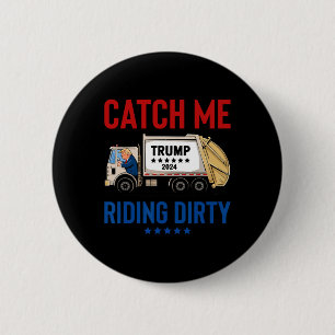 Catch Me Riding Dirty Garbage Abstimmung Trump Tru Button