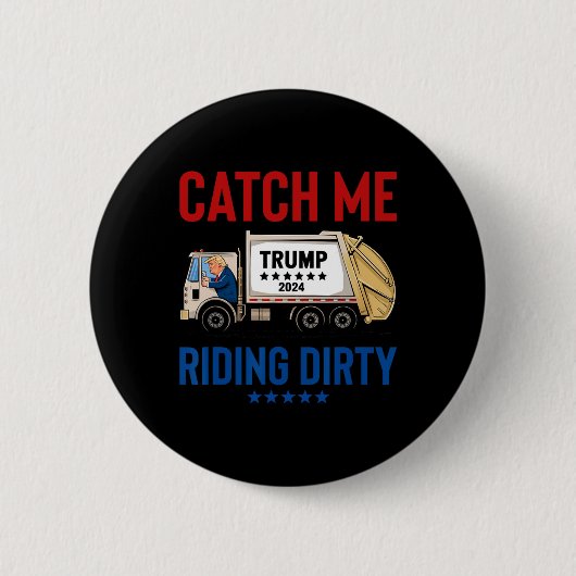 Catch Me Riding Dirty Garbage Abstimmung Trump Tru Button (Vorderseite)