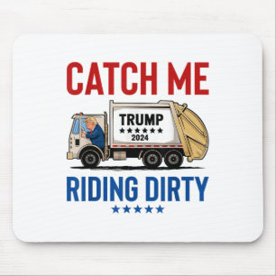 Catch Me Riding Dirty Garbage Abstimmung Trump Tru Mousepad