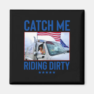 Catch Me Riding Dirty Garbyge Abstimmung Trump Tru Magnet