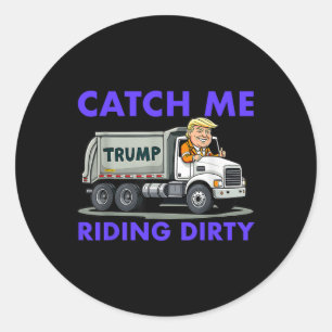Catch Me Riding Dirty Garbyge Abstimmung Trump Tru Runder Aufkleber