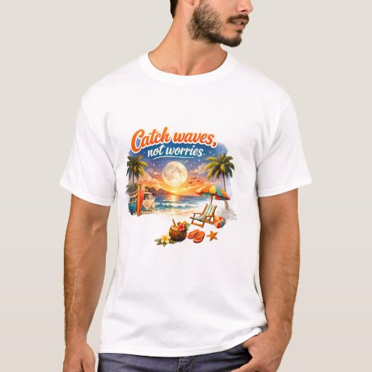 Catch Waves, Not Worries – Tropical Beach ET-Shirt T-Shirt (Vorderseite)