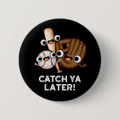 Catch Ya Spater Funny Baseball Pun Dark BG Button (Vorderseite)