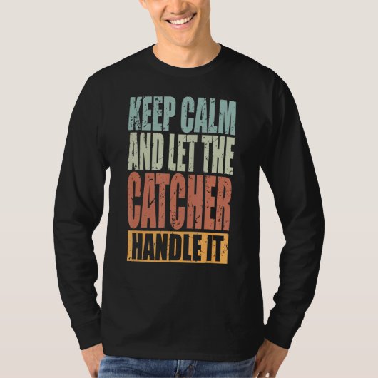 Catcher Keep Calm and let the Catcher handle it T-Shirt (Vorderseite)