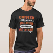 Catfish Come In 3 Sizes Catfish Hunter T-Shirt (Vorderseite)