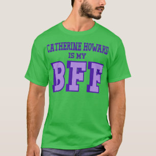 Catherine Howard ist meine BESTE FREUNDIN Britisch T-Shirt