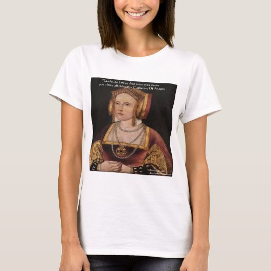 Catherine von Aragon Liebe Kostenvoranschlag Gesch T-Shirt (Vorderseite)