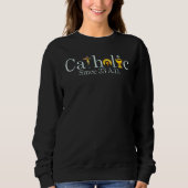 Catholic Since 33 A D Jesus Cross Christian Sweatshirt (Vorderseite)