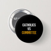 Catholics Vs Committees Funny Catholics Vs Committ Button (Vorne & Hinten)