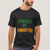 Catholics Vs Committees  T-Shirt (Vorderseite)