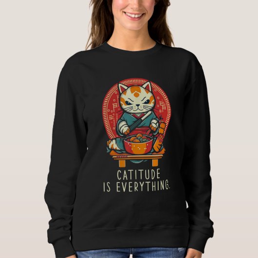Catitude Is Everything funny perfect sarcastic for Sweatshirt (Vorderseite)