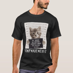 Catnip Made Me Do I Unglaublich witzig Katzenbesit T-Shirt